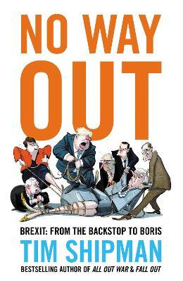 No Way Out: Brexit: from the Backstop to Boris - Tim Shipman - cover