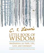 C.S. Lewis’ Little Book of Wisdom: Meditations on Faith, Life, Love and Literature