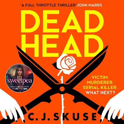 Dead Head: Now a major Sky TV series, new for 2024! The unputdownable, deliciously dark serial killer thriller (Sweetpea series, Book 3)
