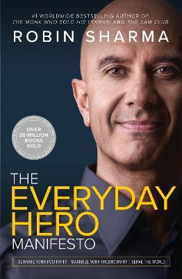 The Everyday Hero Manifesto: Activate Your Positivity, Maximize Your Productivity, Serve the World - Robin Sharma - cover
