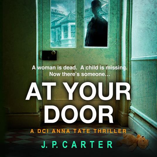 At Your Door: An absolutely gripping crime thriller (A DCI Anna Tate Crime Thriller, Book 2)