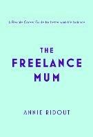 The Freelance Mum: A Flexible Career Guide for Better Work-Life Balance