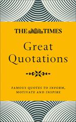 The Times Great Quotations: Famous quotes to inform, motivate and inspire