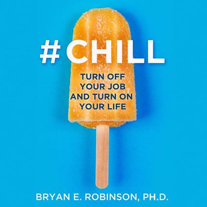 #Chill: Turn Off Your Job and Turn On Your Life