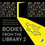 Bodies from the Library 2: Selected Lost Stories of Mystery and Suspense by Masters of the Golden Age