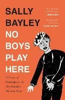 No Boys Play Here: A Story of Shakespeare and My Family's Missing Men - Sally Bayley - cover