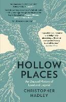 Hollow Places: An Unusual History of Land and Legend - Christopher Hadley - cover