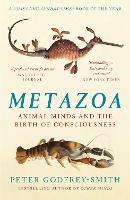 Metazoa: Animal Minds and the Birth of Consciousness - Peter Godfrey-Smith - cover