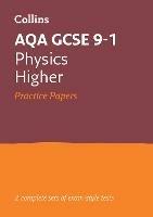 AQA GCSE 9-1 Physics Higher Practice Papers: Ideal for Home Learning, 2023 and 2024 Exams - Collins GCSE - cover