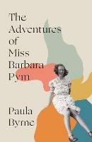The Adventures of Miss Barbara Pym - Paula Byrne - cover