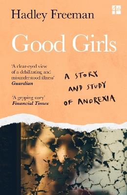 Good Girls: A Story and Study of Anorexia - Hadley Freeman - cover