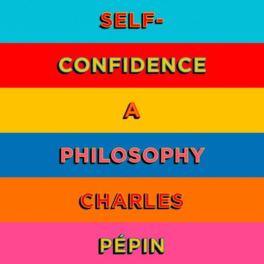 Self-Confidence: A Philosophy