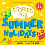 HarperCollins Children’s Books Presents: Stories for Summer Holidays for age 2+: An hour of fun to listen to on planes, trains and cars