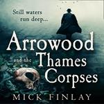 Arrowood and the Thames Corpses: A gripping and escapist historical crime thriller for fans of C. J. Sansom (An Arrowood Mystery, Book 3)