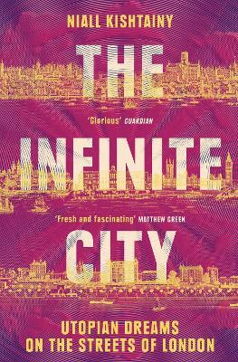 The Infinite City: Utopian Dreams on the Streets of London - Niall Kishtainy - cover