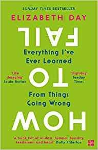 How to Fail: Everything I'Ve Ever Learned from Things Going Wrong - Elizabeth Day - cover