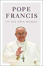 Pope Francis in his Own Words