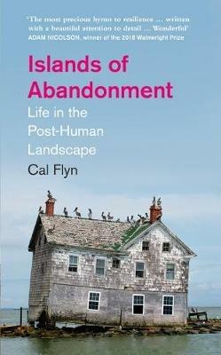 Islands of Abandonment: Life in the Post-Human Landscape - Cal Flyn - cover