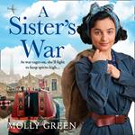 A Sister’s War: An uplifting WW2 historical saga novel from the international bestselling author, perfect for fans of Nancy Revell and Elaine Everest (The Victory Sisters, Book 3)