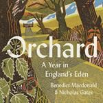 Orchard: A Year in England’s Eden. Winner of the Richard Jefferies Society and the White Horse Bookshop Literary Prize