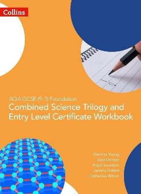 AQA GCSE 9-1 Foundation: Combined Science Trilogy and Entry Level Certificate Workbook - Gemma Young,Alan Denton,Jeremy Pollard - cover