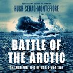 Battle of the Arctic: The Maritime Epic of World War Two
