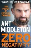 Zero Negativity: The Power of Positive Thinking - Ant Middleton - cover