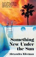 Something New Under the Sun - Alexandra Kleeman - cover