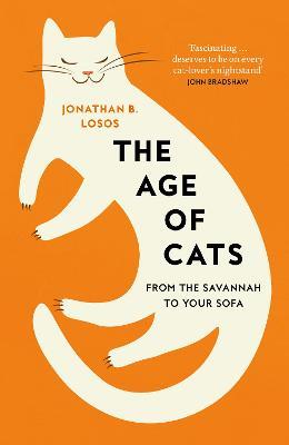 The Age of Cats: From the Savannah to Your Sofa - Jonathan B. Losos - cover
