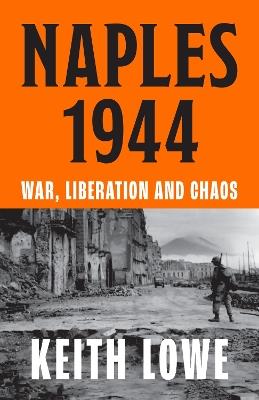 Naples 1944: War, Liberation and Chaos - Keith Lowe - cover