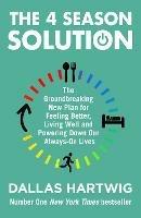 The 4 Season Solution: The Groundbreaking New Plan for Feeling Better, Living Well and Powering Down Our Always-on Lives