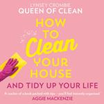 How To Clean Your House: Easy tips and tricks to keep your home clean and tidy up your life