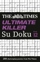 The Times Ultimate Killer Su Doku Book 12: 200 of the Deadliest Su Doku Puzzles - The Times Mind Games - cover