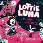 Lottie Luna and the Giant Gargoyle (Lottie Luna, Book 4)