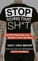 Stop Doing That Sh*t - Gary John Bishop - cover