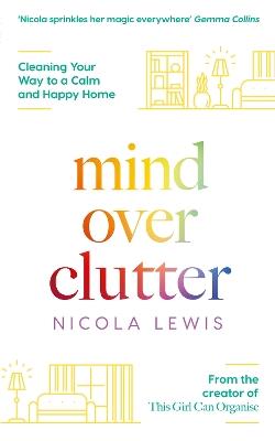 Mind Over Clutter: Cleaning Your Way to a Calm and Happy Home - Nicola Lewis - cover