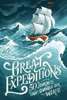 Great Expeditions: 50 Journeys That Changed Our World - Mark Steward,Alan Greenwood - cover