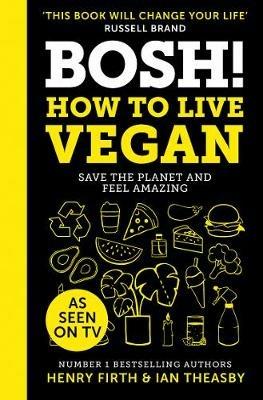 BOSH! How to Live Vegan - Henry Firth,Ian Theasby - cover