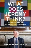 What Does Jeremy Think?: Jeremy Heywood and the Making of Modern Britain - Suzanne Heywood - cover