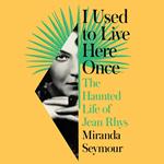 I Used to Live Here Once: The Haunted Life of Jean Rhys