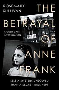 Libro in inglese The Betrayal of Anne Frank: A Cold Case Investigation Rosemary Sullivan