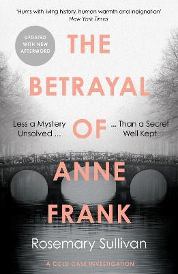 The Betrayal of Anne Frank: A Cold Case Investigation - Rosemary Sullivan - cover