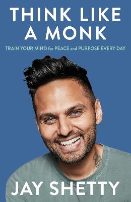 Think Like a Monk: The Secret of How to Harness the Power of Positivity and be Happy Now - Jay Shetty - cover