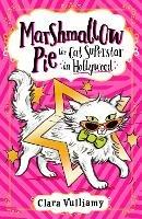 Marshmallow Pie The Cat Superstar in Hollywood - Clara Vulliamy - cover