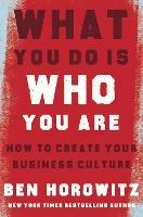 What You Do Is Who You Are: How to Create Your Business Culture - Ben Horowitz - cover