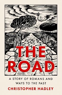 The Road: A Story of Romans and Ways to the Past - Christopher Hadley - cover
