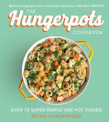 The Hungerpots Cookbook: Over 70 Super-Simple One-Pot Dishes! - Bethie Hungerford - cover