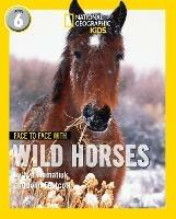Face to Face with Wild Horses: Level 6 - Yva Momatiuk,John Eastcott - cover