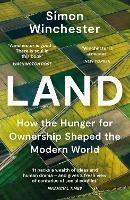 Land: How the Hunger for Ownership Shaped the Modern World - Simon Winchester - cover
