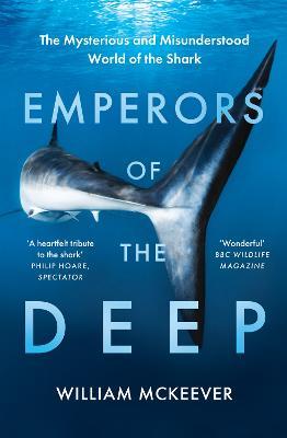 Emperors of the Deep: The Mysterious and Misunderstood World of the Shark - William McKeever - cover